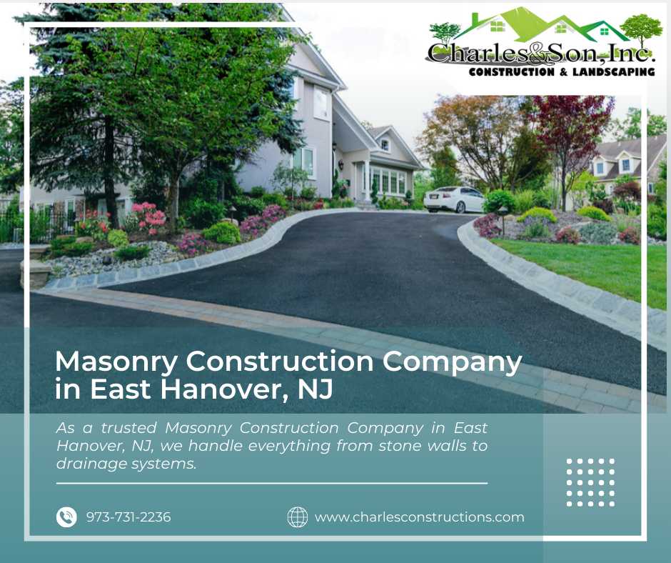 Turn Your Property into a Masterpiece with Masonry Experts in East Hanover, NJ