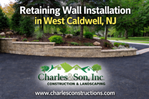 Why Do Yards Need Retaining Wall Installation in West Caldwell, NJ?
